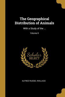 Download The Geographical Distribution of Animals: With a Study of the ; Volume II - Alfred Russel Wallace file in PDF