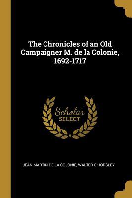 Download The Chronicles of an Old Campaigner M. de la Colonie, 1692-1717 - Jean Martin De La Colonie file in PDF