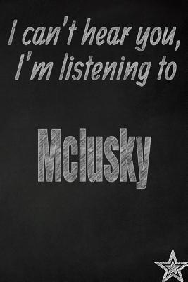 Full Download I Can't Hear You, I'm Listening to McLusky Creative Writing Lined Journal: Promoting Band Fandom and Music Creativity Through JournalingOne Day at a Time - I Like Band Journals | ePub