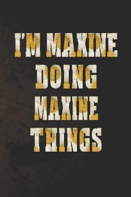 Download I'm Maxine Doing Maxine Things: First Name Funny Sayings Personalized Customized Names Women Girl Mother's Day Gift Notebook Journal -  | ePub