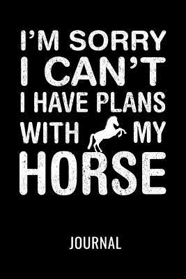 Full Download I'm Sorry I Can't I Have Plans with My Horse Journal: Notebook Journal for Horse Owners & Lovers - Smk Publishing | PDF