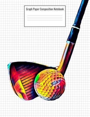 Full Download Graph Paper Composition Notebook: Quad Ruled 5 Squares Per Inch, 110 Pages, Golf Sport Cover, 8.5 X 11 Inches / 21.59 X 27.94 CM - Nick Darker file in ePub