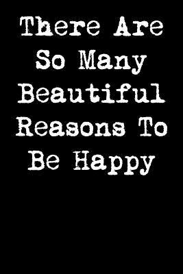 Download There Are So Many Beautiful Reasons to Be Happy: 6x9 Inspirational Quote Journal for Women and Girls - Nurma Clarkson file in PDF