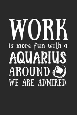 Read Online Work Is More Fun with a Aquarius Around We Are Admired: Signs of the Zodiac, a Lined Journal with 120 Pages -  file in PDF