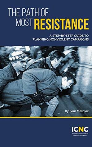 Read The Path of Most Resistance: A Step-by-Step Guide to Planning Nonviolent Campaigns - Ivan Marovic file in PDF