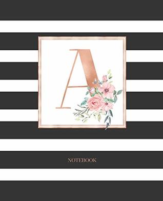 Read Notebook: Black and White Stripes Rose Gold Monogram Initial Letter A with Pink Floral Notebook Journal for Women, Girls and School Wide Rule (7.5 in x 9.25 in) - Cute Little Journals | ePub