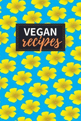Read Vegan Recipes: Blank Recipe Book to Write in 100 Pages Cookbook 6x9 Matte Floral Cover Design Gift for Vegans - Vicente Shepard Publishing file in PDF