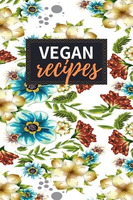 Read Vegan Recipes: Blank Recipe Book to Write in 100 Pages Cookbook 6x9 Matte Floral Cover Design Gift for Vegans - Michaela Ashley Publishing | ePub