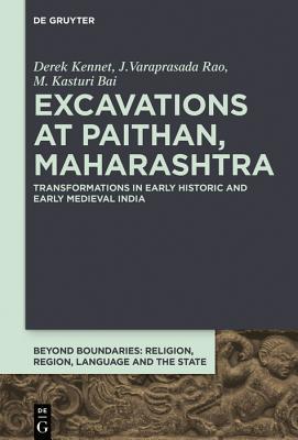 Read Online Excavations at Paithan, Maharashtra: Transformations in Early Historic and Early Medieval India - Derek Kennet file in ePub