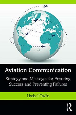 Read Online Aviation Communication: Strategy and Messages for Ensuring Success and Preventing Failures - Linda J. Tavlin | ePub