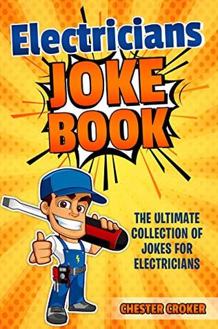 Read Jokes For Electricians: Funny Electrician Jokes, Puns and Stories - Chester Croker file in PDF