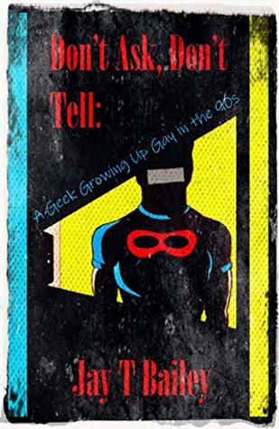 Full Download Don't Ask, Don't Tell: A Geek Growing Up Gay in the 90s - Jay T Bailey file in ePub