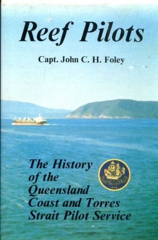 Full Download Reef Pilots: The History of the Queensland Coast and Torres Strait Pilot Service. - Capt. John C.H. Foley file in ePub