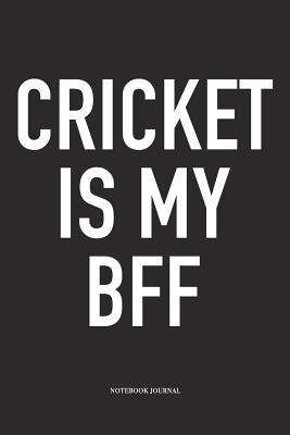 Read Cricket Is My Bff: A 6x9 Inch Matte Softcover Notebook Diary with 120 Blank Lined Pages and a Funny Sports Fanatic Cover Slogan - Enrobed Cricket Journals | ePub
