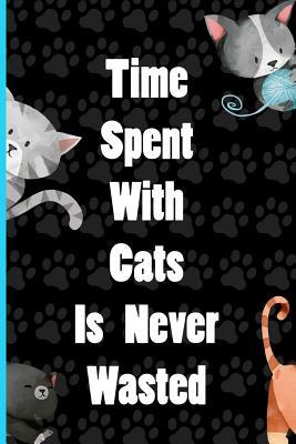Full Download Time Spent with Cats Is Never Wasted: Blank Lined Notebook Journal Diary Composition Notepad 120 Pages 6x9 Paperback ( Cats ) Black - Leila Cleiton file in PDF