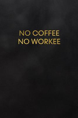 Full Download No Coffee No Workee: Blank Lined Journal to Write in for Notes, to Do Lists, Notepad, Notebook, Coffee Lover - Daily Creations | PDF