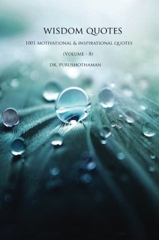 Read Online Wisdom Quotes (Volume 8): 1001 Motivational & Inspirational Quotes - Dr Purushothaman | ePub