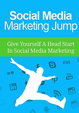 Full Download Social Media Marketing Jump: Give Yourself A Headstart In Social Media Marketing - Ethel Smith | PDF