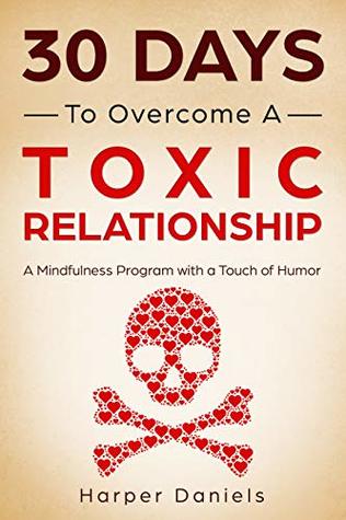 Full Download 30 Days to Overcome a Toxic Relationship: A Mindfulness Program with a Touch of Humor - Harper Daniels | ePub