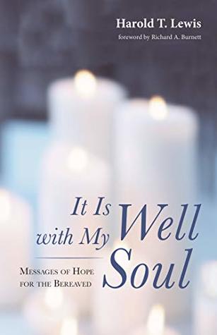 Read Online It Is Well with My Soul: Messages of Hope for the Bereaved - Harold T. Lewis | ePub