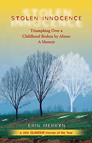 Full Download Stolen Innocence: Triumphing Over a Childhood Broken by Abuse: A Memoir - Erin Merryn | PDF