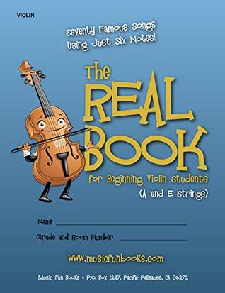 Read Online The Real Book for Beginning Violin Students (A and E Strings): Seventy Famous Songs Using Just Six Notes - Larry Newman | ePub