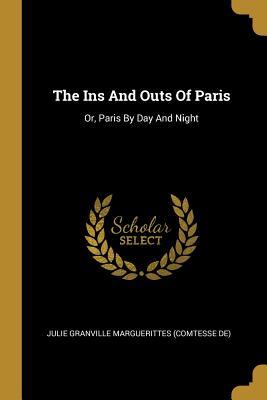 Read The Ins and Outs of Paris: Or, Paris by Day and Night - Julie Granville Marguerittes (Comtesse D | ePub