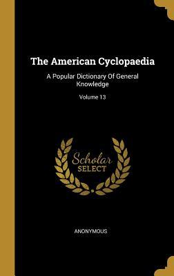 Full Download The American Cyclopaedia: A Popular Dictionary of General Knowledge; Volume 13 - Anonymous file in PDF
