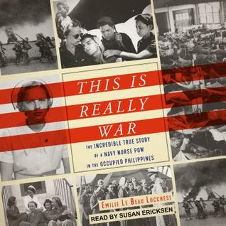 Read This Is Really War: The Incredible True Story of a Navy Nurse POW in the Occupied Philippines - Emile Le Beau Lucchesi | ePub