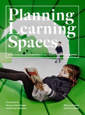 Read Planning Learning Spaces: A Practical Guide for Architects, Designers and School Leaders (Resources for School Administrators, Educational Design) - Murray Hudson file in PDF