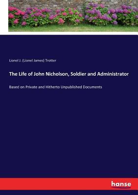 Full Download The Life of John Nicholson, Soldier and Administrator - Lionel James Trotter file in PDF