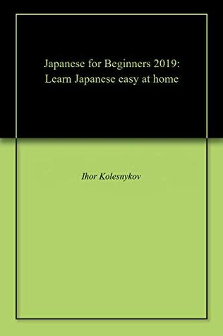 Download Japanese for Beginners 2019: Learn Japanese easy at home - Ihor Kolesnykov | PDF