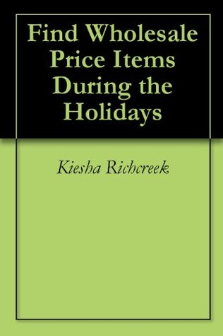 Read Find Wholesale Price Items During the Holidays - Kiesha Richcreek | PDF