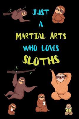 Read Just A Martial Arts Who Loves Sloths: Funny Blank Lined Notebook Journal Gift Idea For (Lazy) Sloth Spirit Animal Lovers - Bearrrs Publishing | ePub