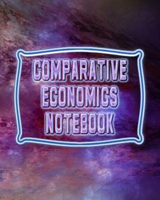Full Download Comparative Economics Notebook: Economics Lessons Notebook, Economics Study Guide, 8x10 Journal, 120 Blank College Ruled Pages, Ideal Economics Student Gift -  | ePub