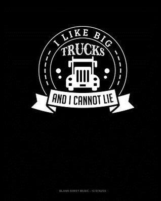 Read Online I Like Big Trucks And I Cannot Lie: Blank Sheet Music - 12 Staves -  file in PDF