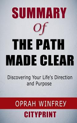 Read Summary of The Path Made Clear: Discovering Your Life's Direction and Purpose Oprah Winfrey - CityPrint | ePub