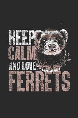 Full Download Keep Calm And Love Ferrets: Ferrets Notebook, Dotted Bullet (6 x 9 - 120 pages) Animal Themed Notebook for Daily Journal, Diary, and Gift - Ferret Publishing | ePub