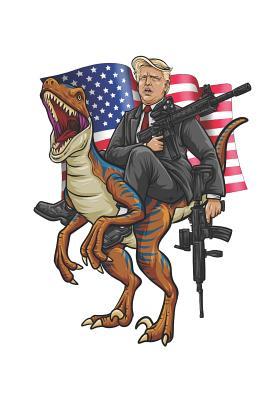 Download President Trump Rides A Dinosaur: Blank Lined Notebook for Patriots and Locals - Merica Publications | PDF