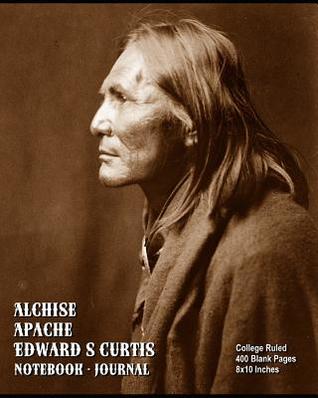 Full Download Alchise, Apache - Edward S Curtis - Notebook - Journal: College Ruled - 400 Blank Pages - 8x10 Inches - Buckskin Creek Journals | ePub