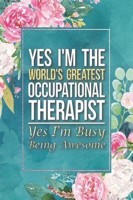 Download Occupational Therapist Gift Yes I'm The World's Greatest Occupational Therapist Yes I'm Busy Being Awesome: Occupational Therapist Gift Journal Notebook 6 X 9 Blank Lined Pages -  file in ePub