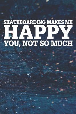 Full Download Skateboarding Makes Me Happy You, Not So Much: Blank Lined Notebook Journal With Abstract Blue Oil Painting Art Background - Happi Publishing | PDF