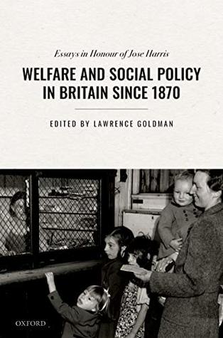 Read Online Welfare and Social Policy in Britain Since 1870: Essays in Honour of Jose Harris - Lawrence Goldman | PDF