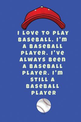 Download I love to play baseball. I'm a baseball player. I've always been a baseball player. I'm still a baseball player -  | ePub