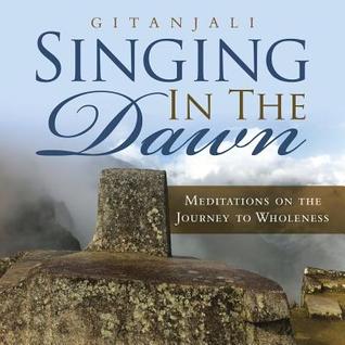 Download Singing In the Dawn: Meditations on the Journey to Wholeness - Gitanjali file in ePub