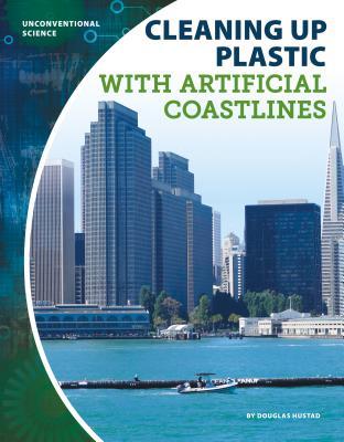 Read Online Cleaning Up Plastic with Artificial Coastlines - Douglas Hustad file in PDF
