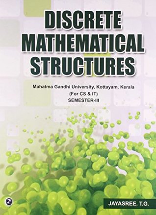 Read Discrete Mathematical Structures - Sem III (MGU, Kerala) - Jayasree T. G. file in PDF