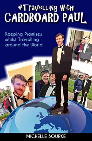 Read Online Travelling with Cardboard Paul: Keeping Promises whilst Travelling around the World - Michelle Bourke file in PDF