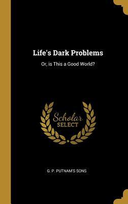 Full Download Life's Dark Problems: Or, is This a Good World? - Minot Judson Savage file in PDF