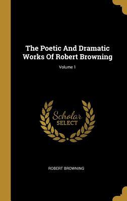 Download The Poetic And Dramatic Works Of Robert Browning; Volume 1 - Robert Browning | ePub